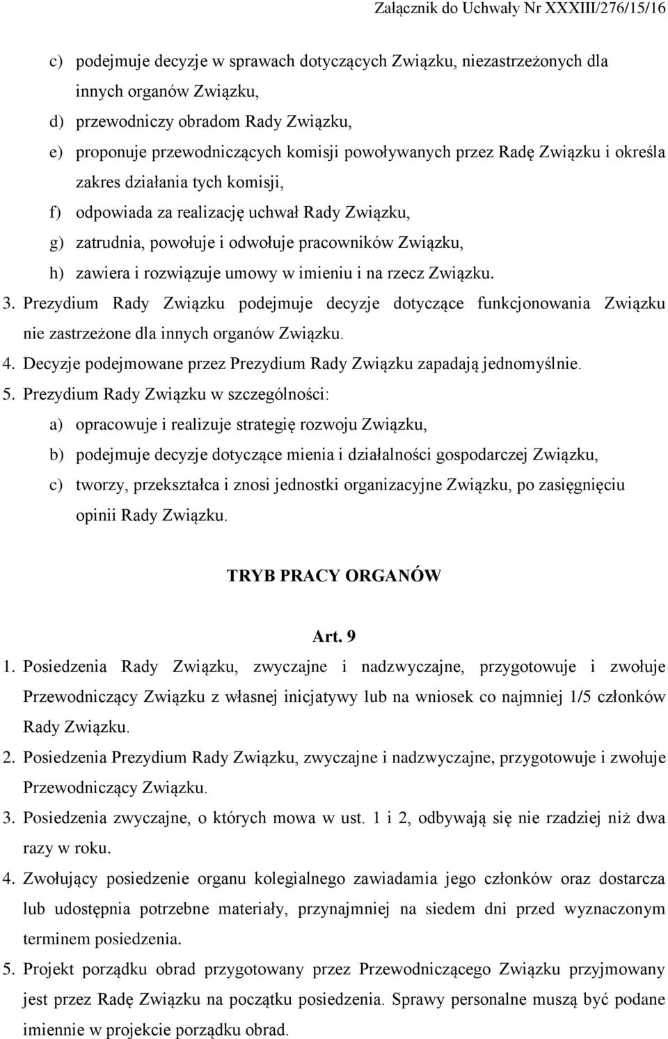 rzecz Związku. 3. Prezydium Rady Związku podejmuje decyzje dotyczące funkcjonowania Związku nie zastrzeżone dla innych organów Związku. 4.