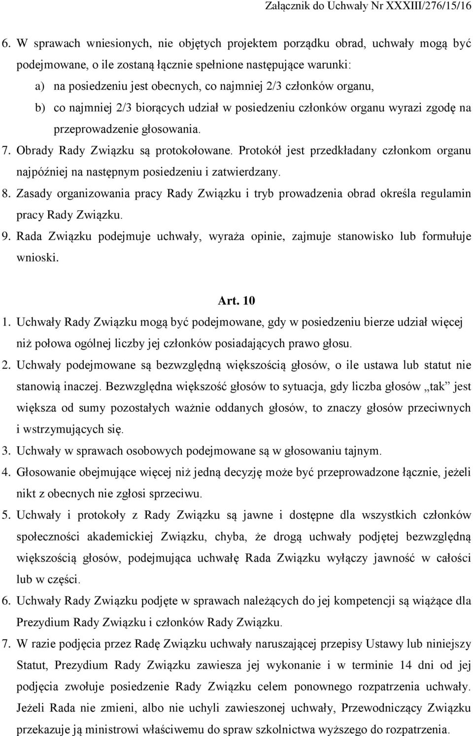 Protokół jest przedkładany członkom organu najpóźniej na następnym posiedzeniu i zatwierdzany. 8. Zasady organizowania pracy Rady Związku i tryb prowadzenia obrad określa regulamin pracy Rady Związku.