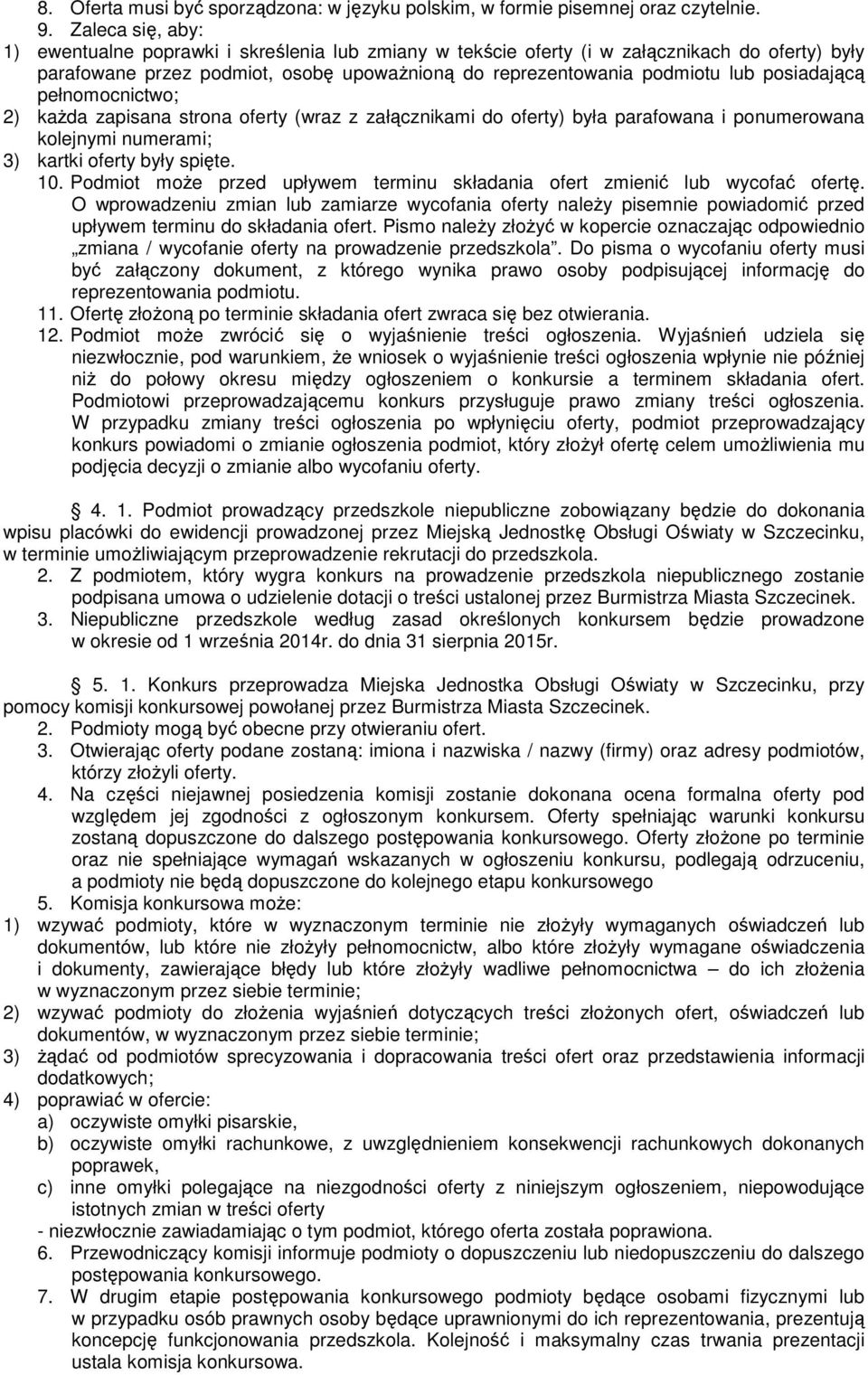 posiadającą pełnomocnictwo; 2) kaŝda zapisana strona oferty (wraz z załącznikami do oferty) była parafowana i ponumerowana kolejnymi numerami; 3) kartki oferty były spięte. 10.