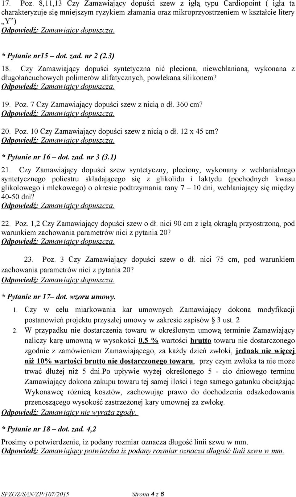 7 Czy Zamawiający dopuści szew z nicią o dł. 360 cm? 20. Poz. 10 Czy Zamawiający dopuści szew z nicią o dł. 12 x 45 cm? * Pytanie nr 16 dot. zad. nr 3 (3.1) 21.