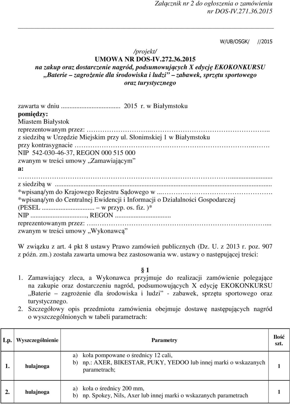 5 na zakup oraz dostarczenie nagród, podsumowujących X edycję EKOKONKURSU Baterie zagrożenie dla środowiska i ludzi zabawek, sprzętu sportowego oraz turystycznego zawarta w dniu... 5 r.