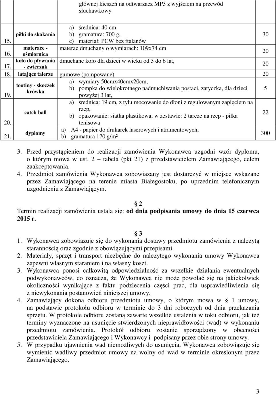 latające talerze gumowe (pompowane) a) wymiary 50cmx40cmxcm, tootiny - skoczek b) pompka do wielokrotnego nadmuchiwania postaci, zatyczka, dla dzieci krówka 9. powyżej 3 lat, 5. 2.