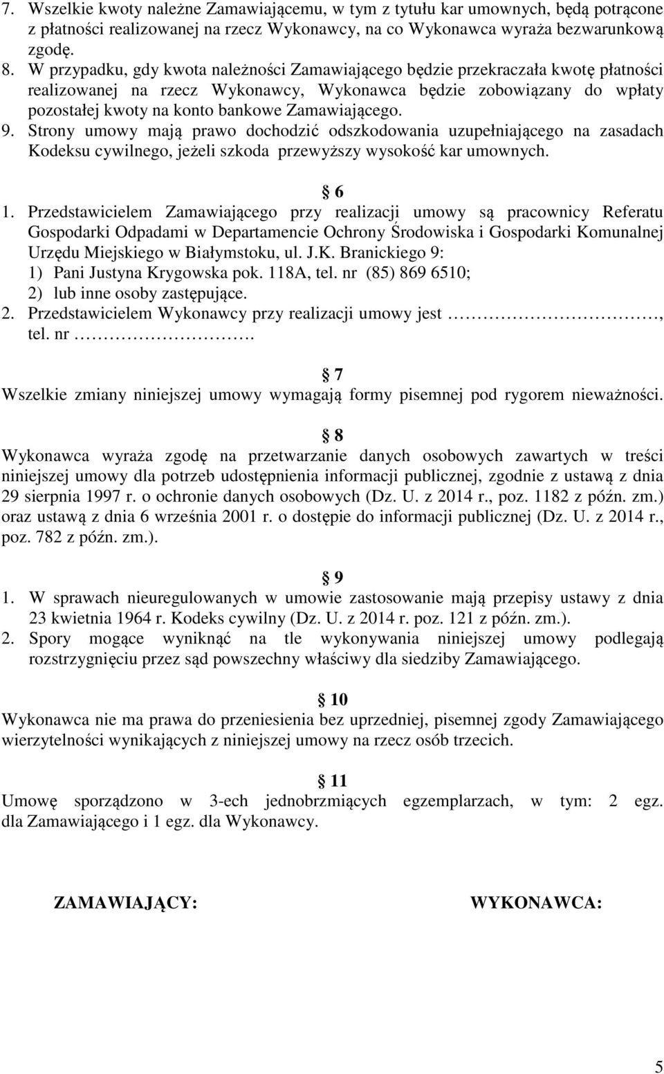 Zamawiającego. 9. Strony umowy mają prawo dochodzić odszkodowania uzupełniającego na zasadach Kodeksu cywilnego, jeżeli szkoda przewyższy wysokość kar umownych. 6.