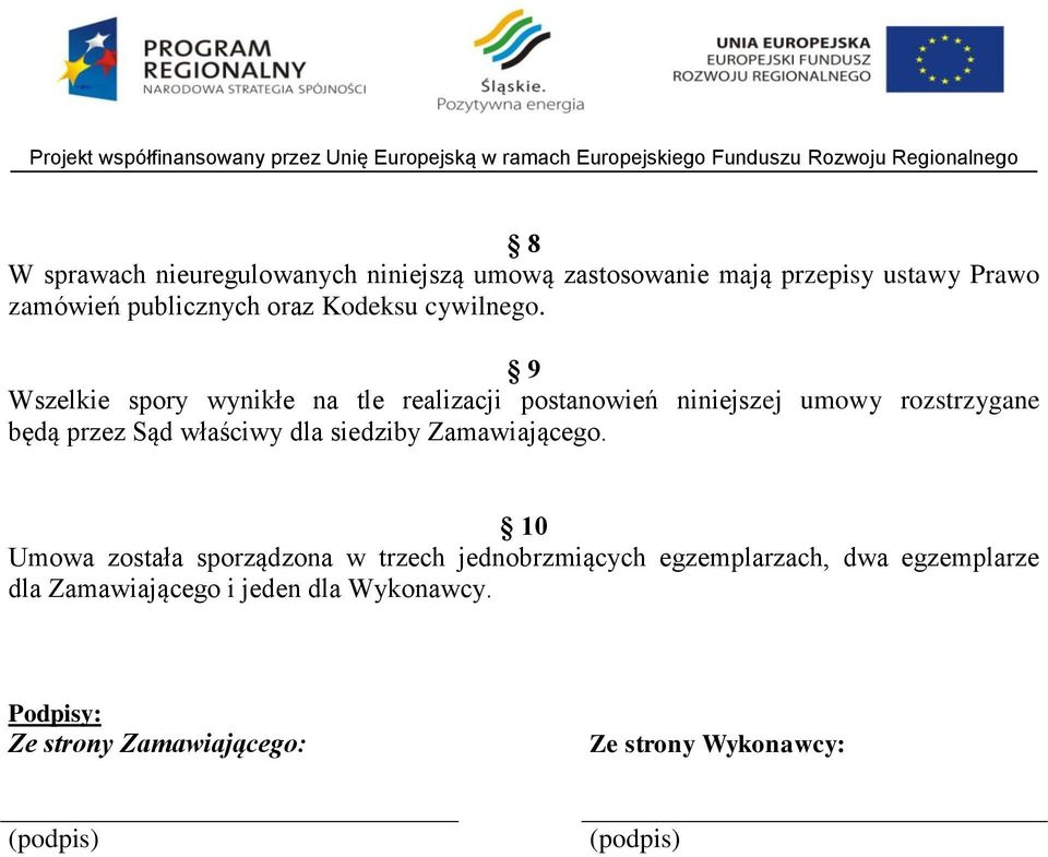 9 Wszelkie spory wynikłe na tle realizacji postanowień niniejszej umowy rozstrzygane będą przez Sąd właściwy dla