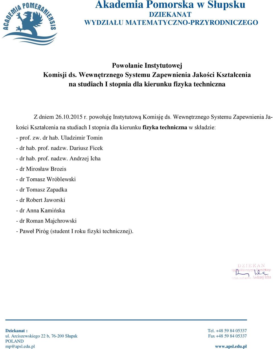 Wewnętrznego Systemu Zapewnienia Jakości Kształcenia na studiach I stopnia dla kierunku fizyka techniczna w składzie: - prof. zw.
