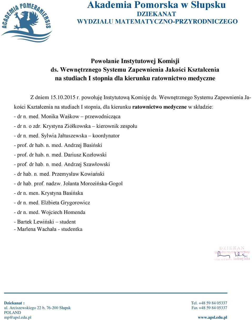 Krystyna Ziółkowska kierownik zespołu - dr n. med. Sylwia Jałtuszewska koordynator - prof. dr hab. n. med. Andrzej Basiński - prof. dr hab. n. med. Dariusz Kozłowski - prof. dr hab. n. med. Andrzej Szawłowski - dr hab.