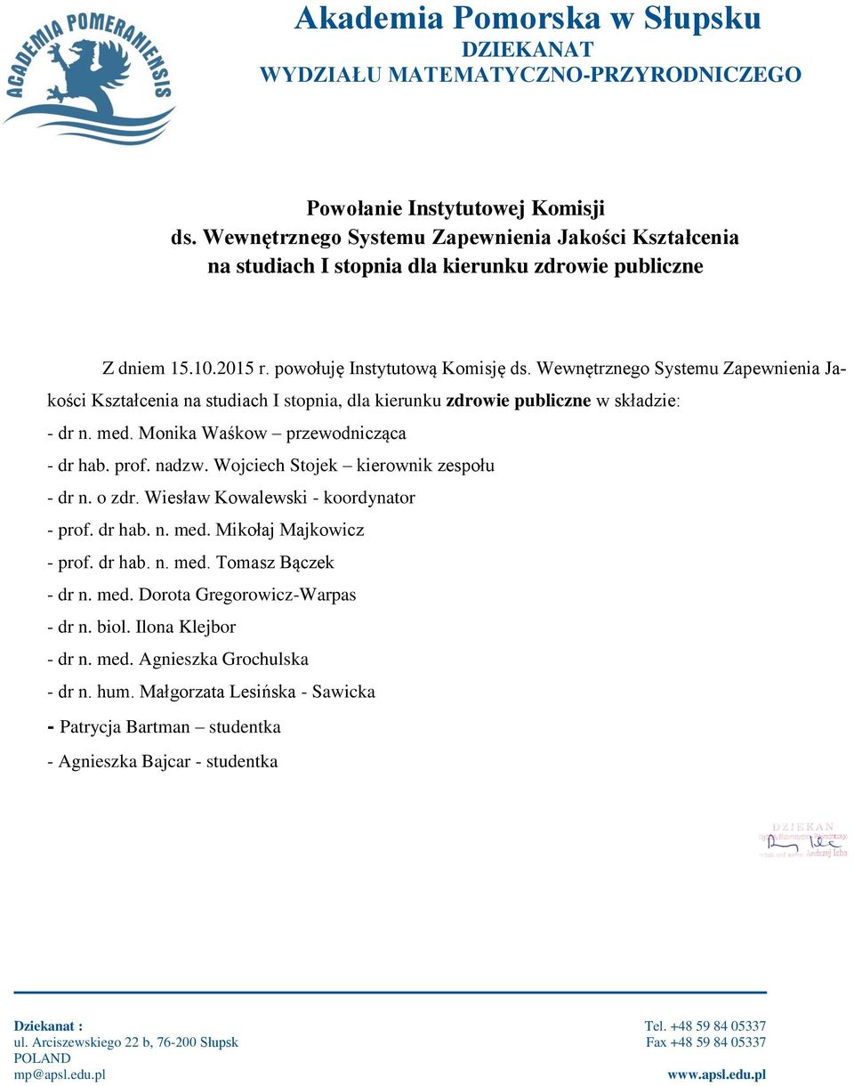 Monika Waśkow przewodnicząca - dr hab. prof. nadzw. Wojciech Stojek kierownik zespołu - dr n. o zdr. Wiesław Kowalewski - koordynator - prof. dr hab. n. med.