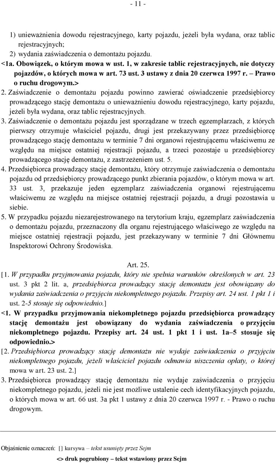 Zaświadczenie o demontażu pojazdu powinno zawierać oświadczenie przedsiębiorcy prowadzącego stację demontażu o unieważnieniu dowodu rejestracyjnego, karty pojazdu, jeżeli była wydana, oraz tablic