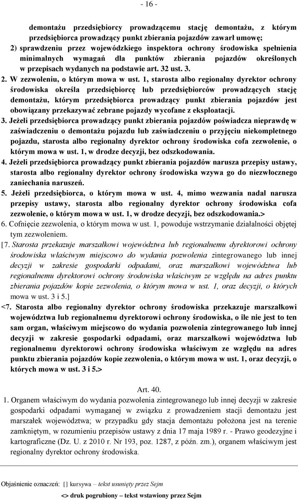 1, starosta albo regionalny dyrektor ochrony środowiska określa przedsiębiorcę lub przedsiębiorców prowadzących stację demontażu, którym przedsiębiorca prowadzący punkt zbierania pojazdów jest