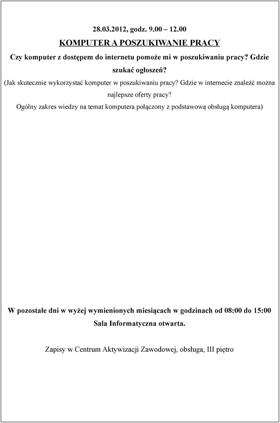 miesiącach w godzinach od 08:00 do 15:00 Sala