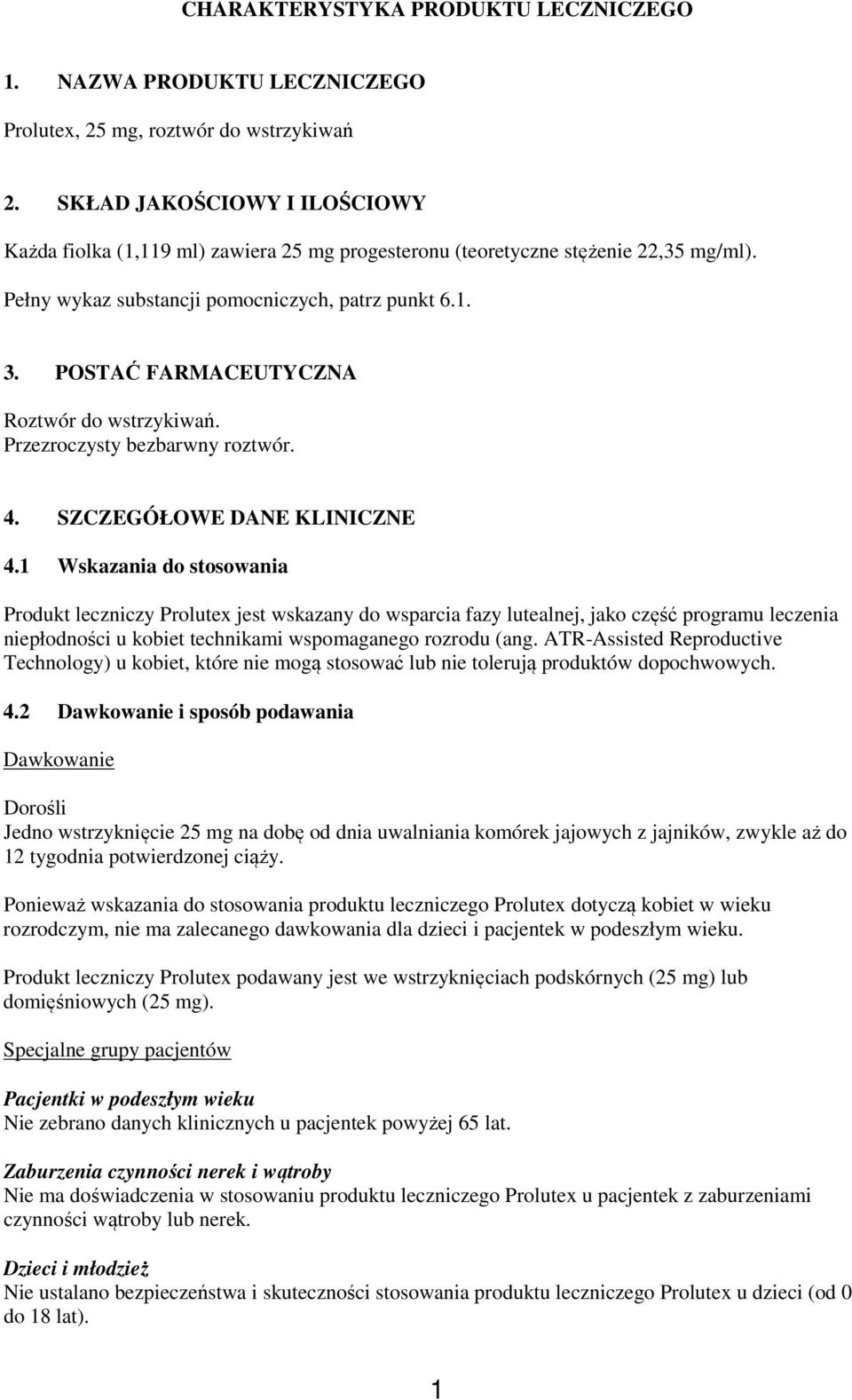 POSTAĆ FARMACEUTYCZNA Roztwór do wstrzykiwań. Przezroczysty bezbarwny roztwór. 4. SZCZEGÓŁOWE DANE KLINICZNE 4.
