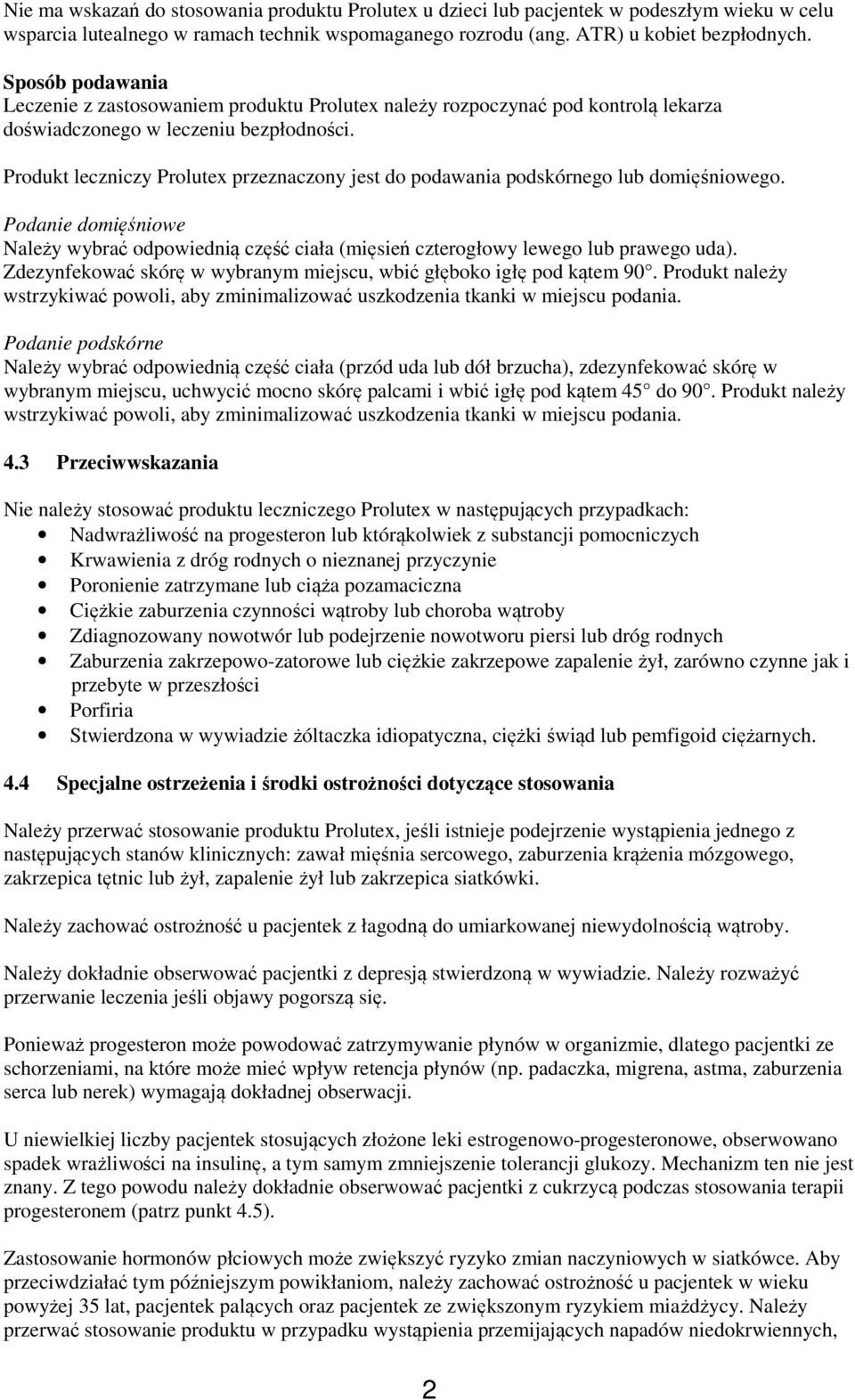 Produkt leczniczy Prolutex przeznaczony jest do podawania podskórnego lub domięśniowego. Podanie domięśniowe Należy wybrać odpowiednią część ciała (mięsień czterogłowy lewego lub prawego uda).