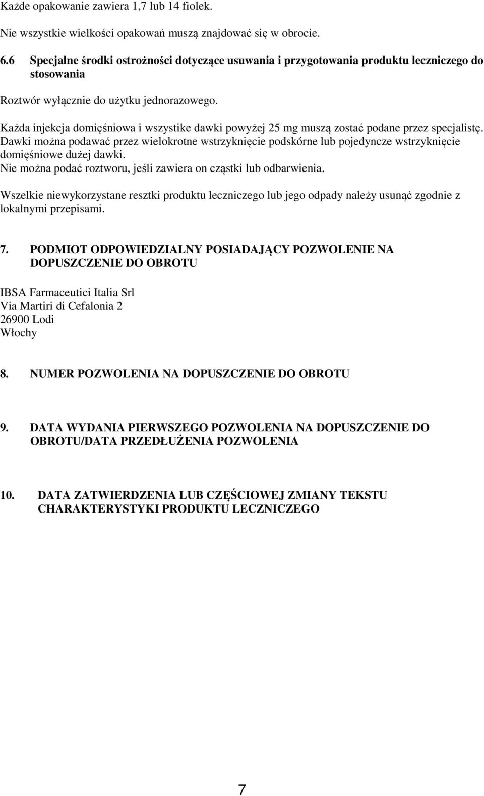 Każda injekcja domięśniowa i wszystike dawki powyżej 25 mg muszą zostać podane przez specjalistę.