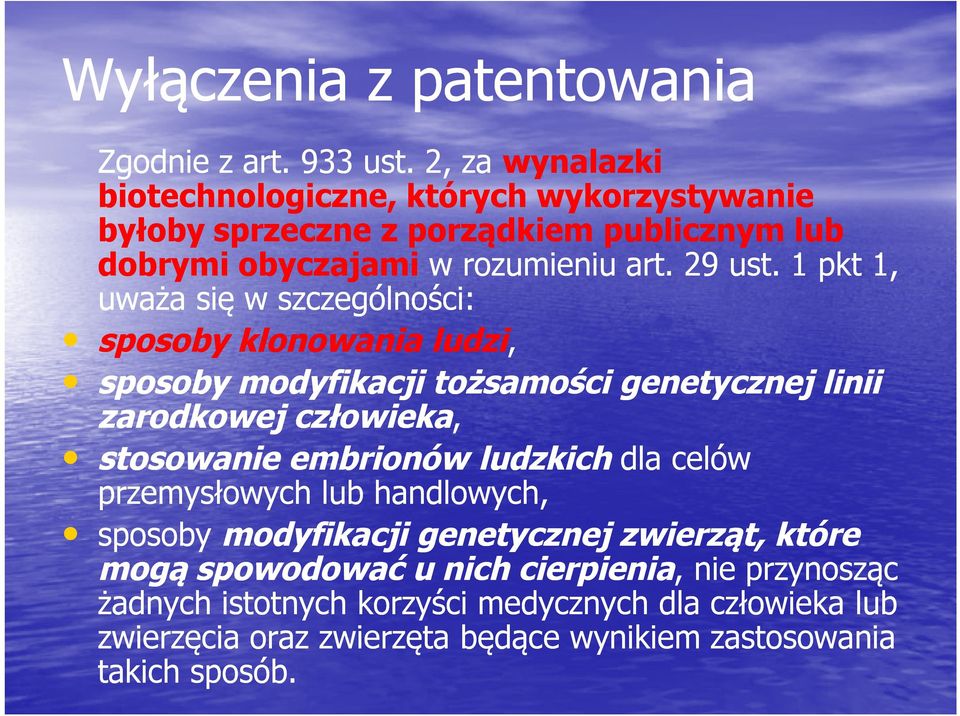 1 pkt 1, uważa się w szczególności: sposoby klonowania ludzi, sposoby modyfikacji tożsamości genetycznej linii zarodkowej człowieka, stosowanie embrionów