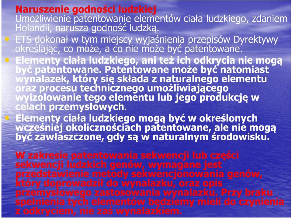 Patentowane może być natomiast wynalazek, który się składa z naturalnego elementu oraz procesu technicznego umożliwiającego wyizolowanie tego elementu lub jego produkcję w celach przemysłowych.