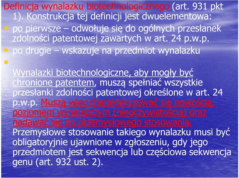 pierwsze odwołuje się do ogólnych przesłanek zdolności patentowej zawartych w art. 24 p.w.p. po drugie wskazuje na przedmiot wynalazku Wynalazki biotechnologiczne, aby