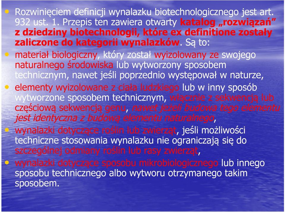 . Są to: materiał biologiczny, który został wyizolowany ze swojego naturalnego środowiska lub wytworzony sposobem technicznym, nawet jeśli poprzednio występował w naturze, elementy wyizolowane z