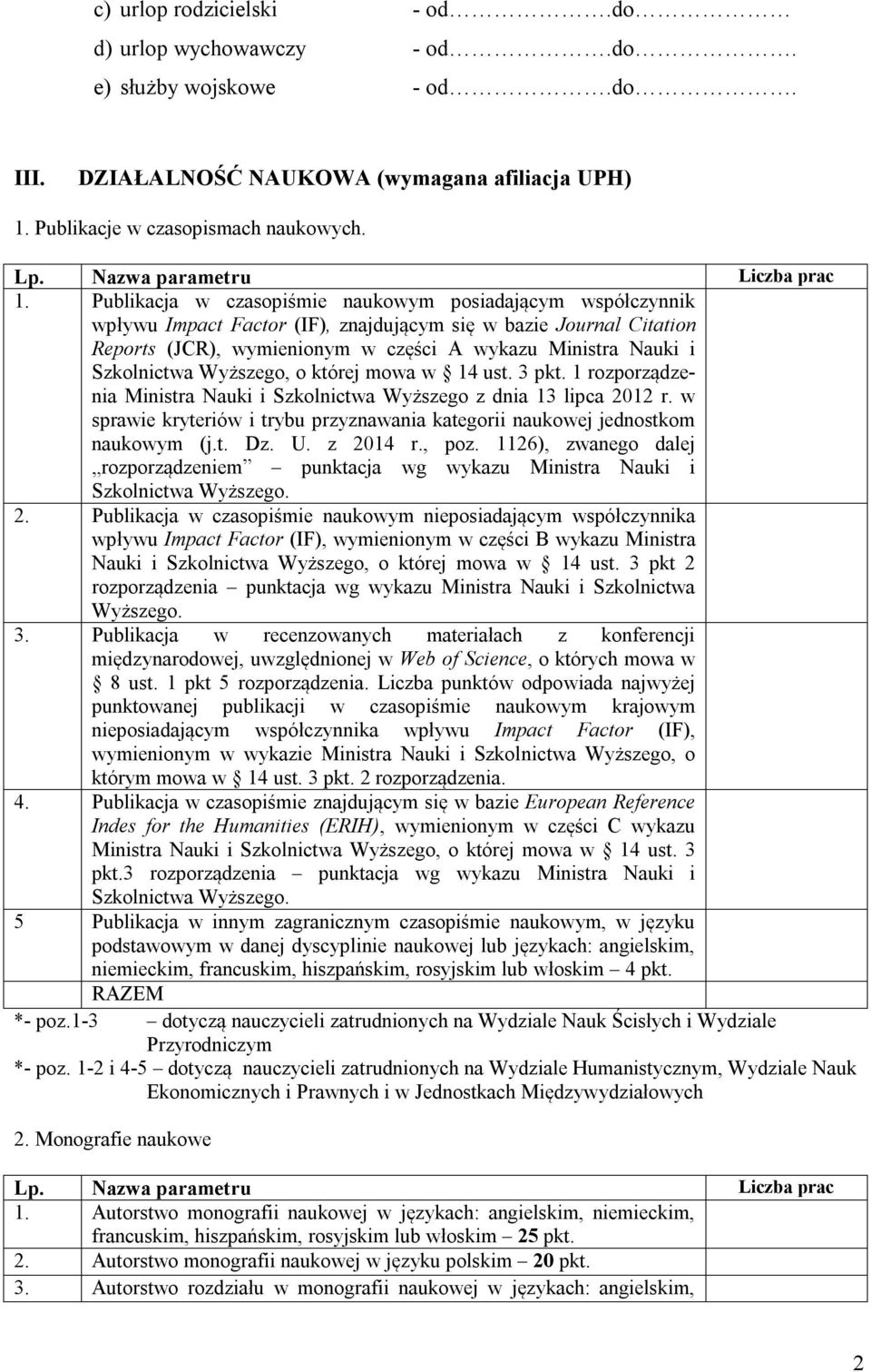 Publikacja w czasopiśmie naukowym posiadającym współczynnik wpływu Impact Factor (IF), znajdującym się w bazie Journal Citation Reports (JCR), wymienionym w części A wykazu Ministra Nauki i