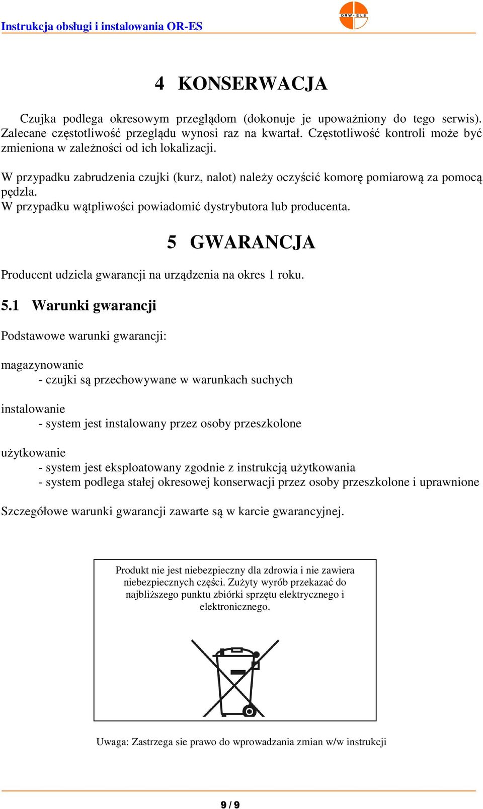 W przypadku wątpliwości powiadomić dystrybutora lub producenta. 5 