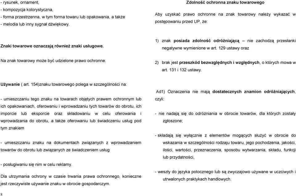 1) znak posiada zdolność odróżniającą nie zachodzą przesłanki negatywne wymienione w art. 129 ustawy oraz Na znak towarowy może być udzielone prawo ochronne.