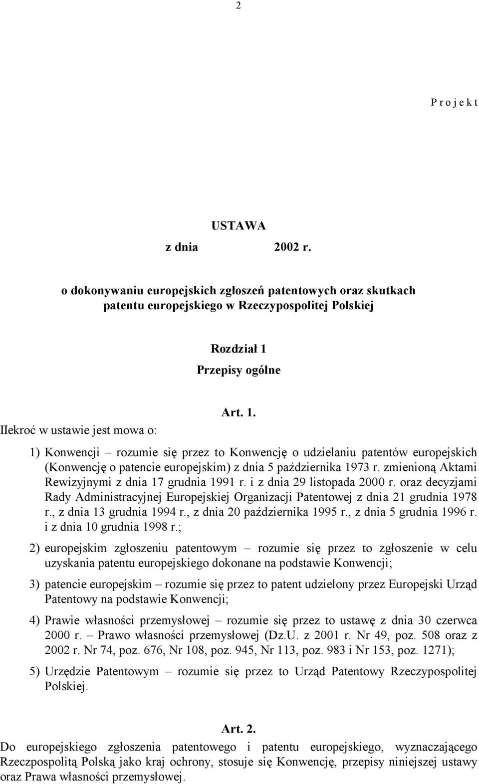 Przepisy ogólne IIekroć w ustawie jest mowa o: Art. 1. 1) Konwencji rozumie się przez to Konwencję o udzielaniu patentów europejskich (Konwencję o patencie europejskim) z dnia 5 października 1973 r.