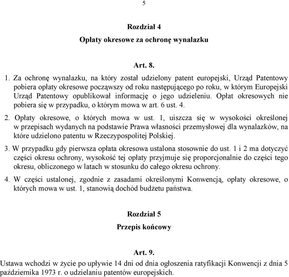 informację o jego udzieleniu. Opłat okresowych nie pobiera się w przypadku, o którym mowa w art. 6 ust. 4. 2. Opłaty okresowe, o których mowa w ust.