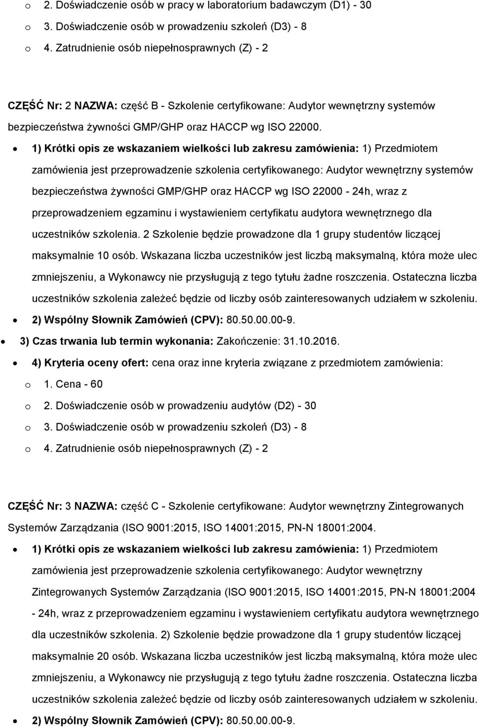 1) Krótki opis ze wskazaniem wielkości lub zakresu zamówienia: 1) Przedmiotem zamówienia jest przeprowadzenie szkolenia certyfikowanego: Audytor wewnętrzny systemów bezpieczeństwa żywności GMP/GHP