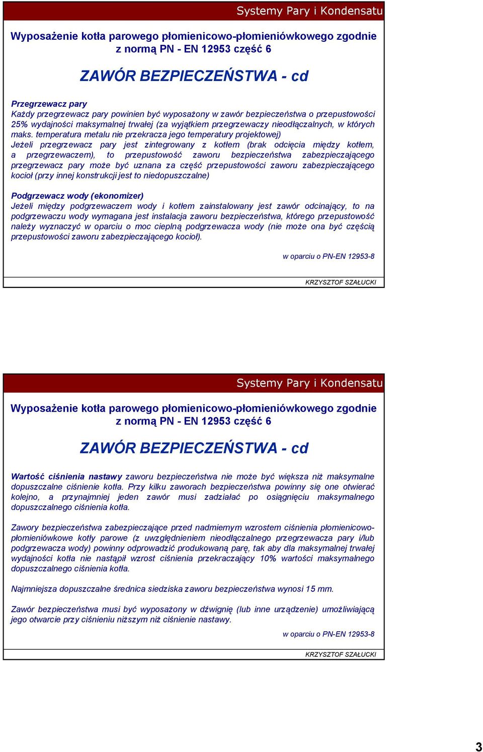temperatura metalu nie przekracza jego temperatury projektowej) Je eli przegrzewacz pary jest zintegrowany z kot em (brak odci cia mi dzy kot em, a przegrzewaczem), to przepustowo zaworu bezpiecze