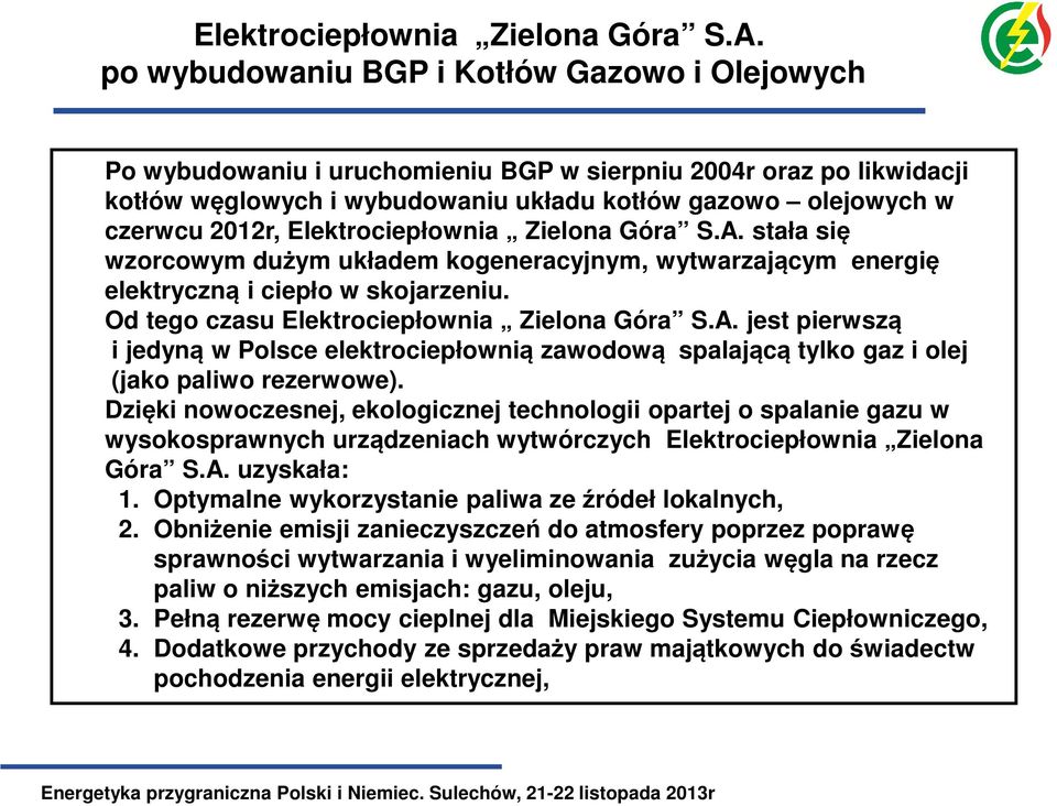 stała się wzorcowym dużym układem kogeneracyjnym, wytwarzającym energię elektryczną i ciepło w skojarzeniu.