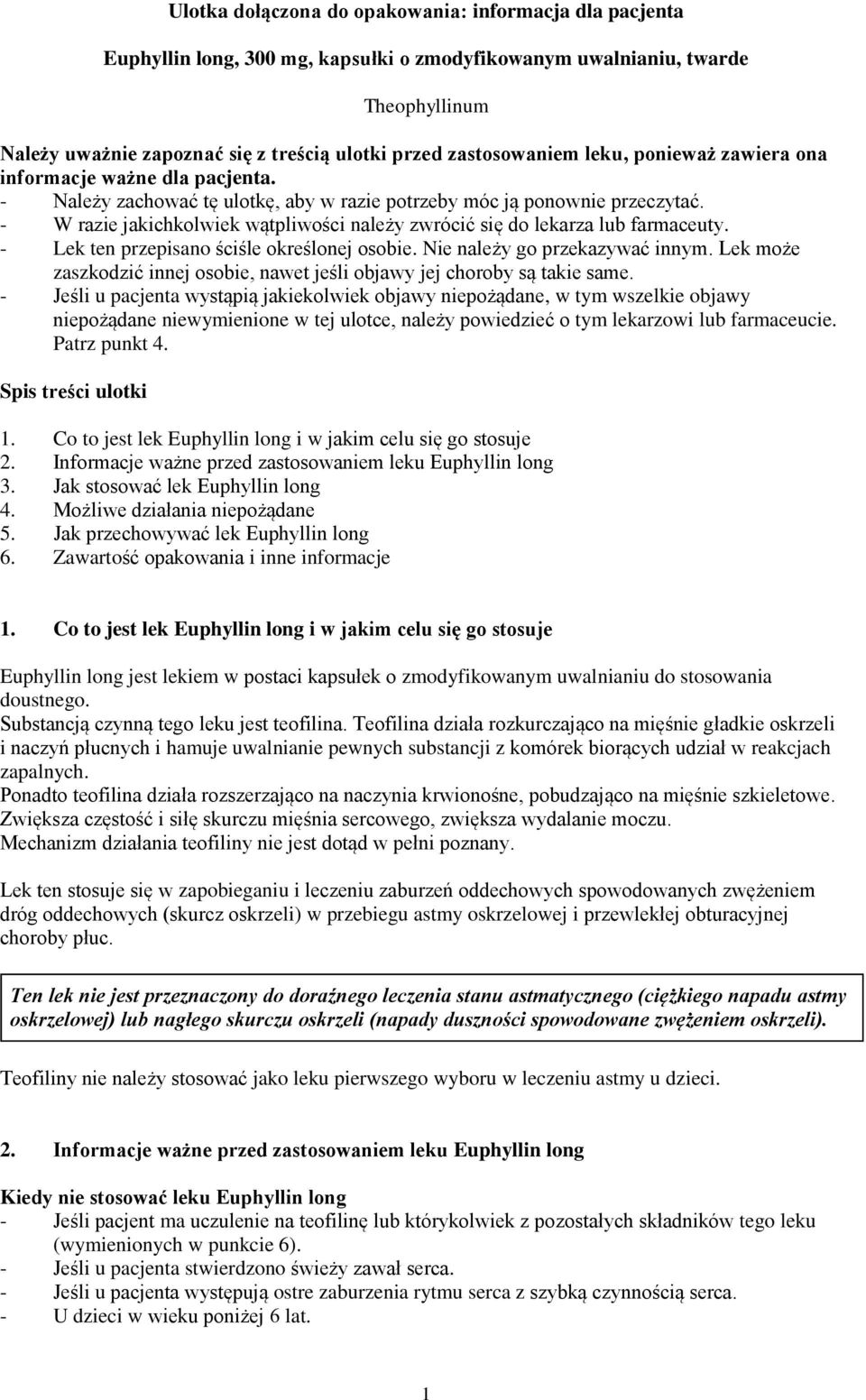 - W razie jakichkolwiek wątpliwości należy zwrócić się do lekarza lub farmaceuty. - Lek ten przepisano ściśle określonej osobie. Nie należy go przekazywać innym.