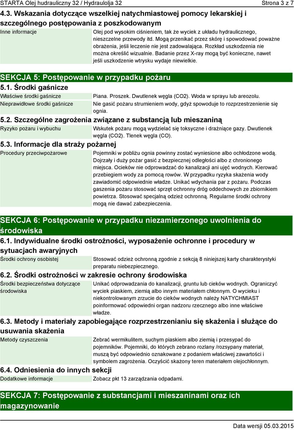 Mogą przenikać przez skórę i spowodować poważne obrażenia, jeśli leczenie nie jest zadowalająca. Rozkład uszkodzenia nie można określić wizualnie.