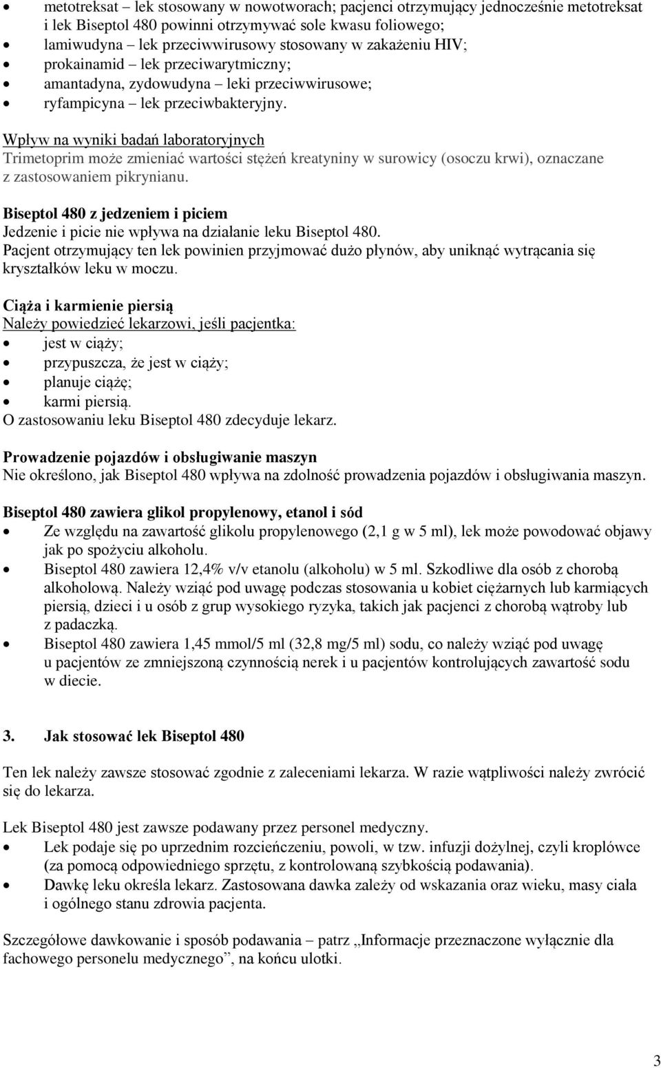 Wpływ na wyniki badań laboratoryjnych Trimetoprim może zmieniać wartości stężeń kreatyniny w surowicy (osoczu krwi), oznaczane z zastosowaniem pikrynianu.