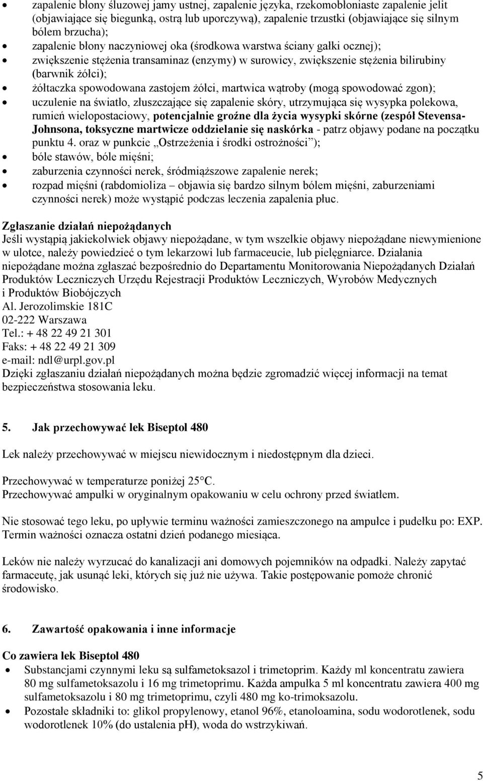 zastojem żółci, martwica wątroby (mogą spowodować zgon); uczulenie na światło, złuszczające się zapalenie skóry, utrzymująca się wysypka polekowa, rumień wielopostaciowy, potencjalnie groźne dla