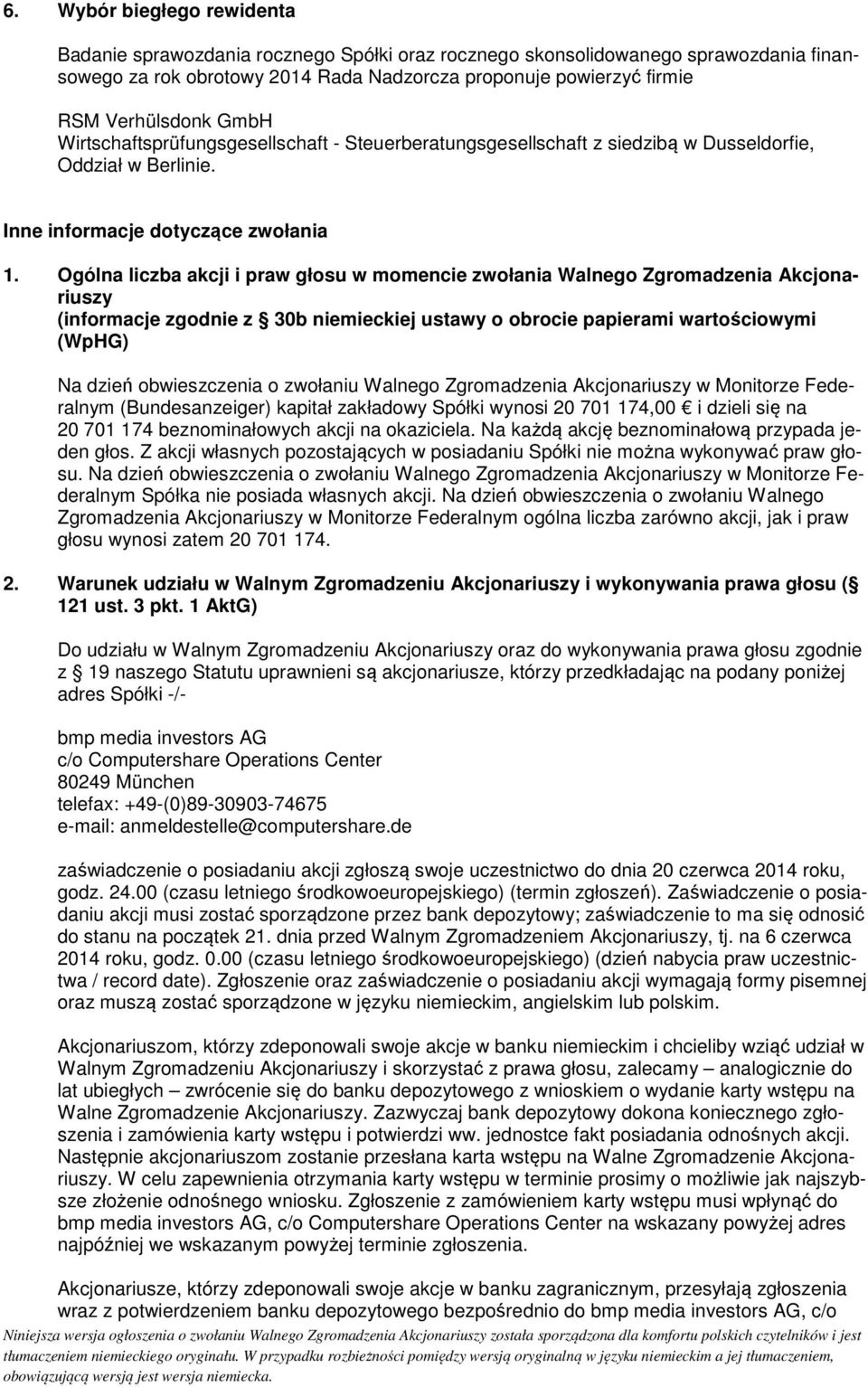 Ogólna liczba akcji i praw głosu w momencie zwołania Walnego Zgromadzenia Akcjonariuszy (informacje zgodnie z 30b niemieckiej ustawy o obrocie papierami wartościowymi (WpHG) Na dzień obwieszczenia o