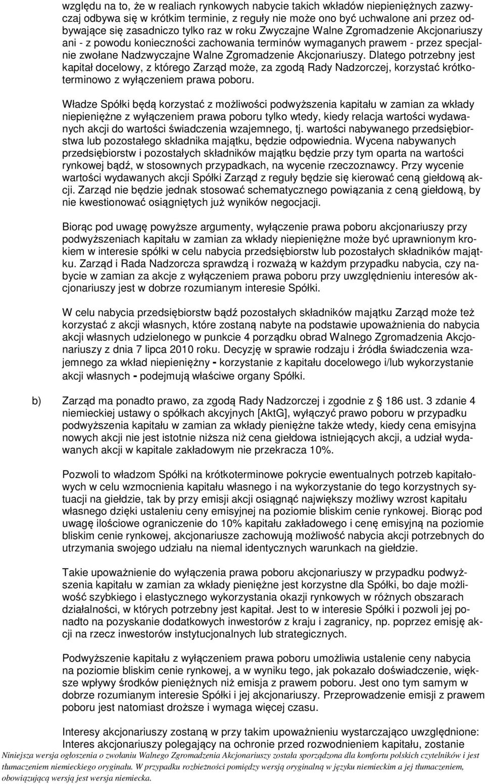 Dlatego potrzebny jest kapitał docelowy, z którego Zarząd może, za zgodą Rady Nadzorczej, korzystać krótkoterminowo z wyłączeniem prawa poboru.