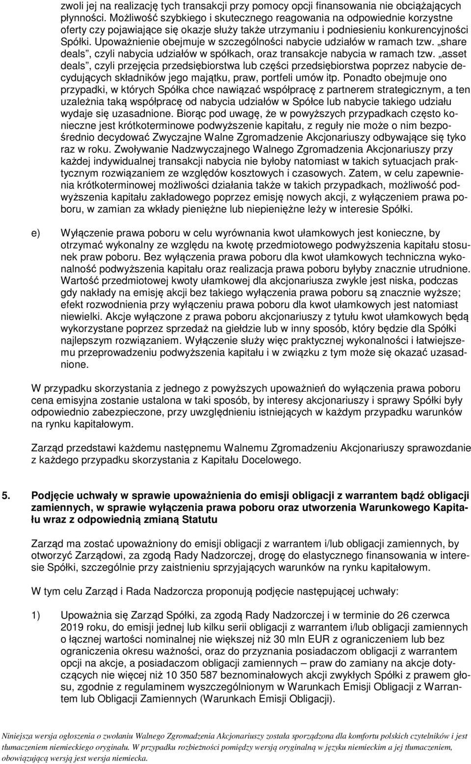 Upoważnienie obejmuje w szczególności nabycie udziałów w ramach tzw. share deals, czyli nabycia udziałów w spółkach, oraz transakcje nabycia w ramach tzw.