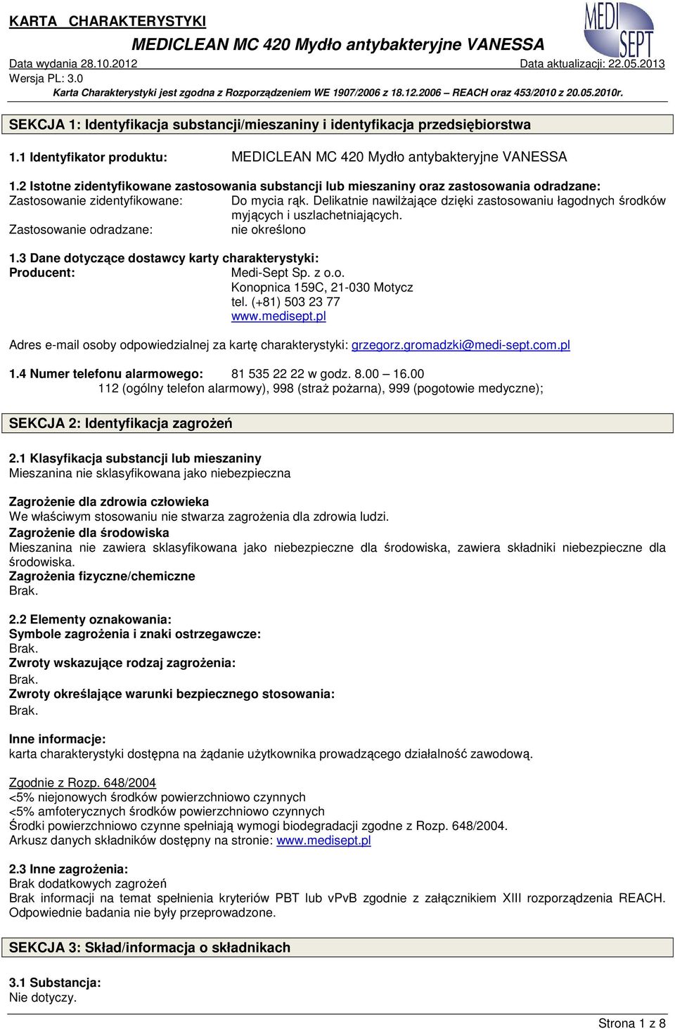 Delikatnie nawilżające dzięki zastosowaniu łagodnych środków myjących i uszlachetniających. Zastosowanie odradzane: nie określono 1.