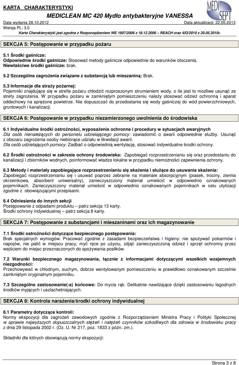 W przypadku pożaru w zamkniętym pomieszczeniu należy stosować odzież ochronną i aparat oddechowy na sprężone powietrze.