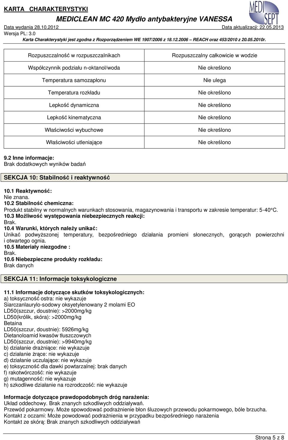 Stabilność i reaktywność 10.1 Reaktywność: Nie znana. 10.2 Stabilność chemiczna: Produkt stabilny w normalnych warunkach stosowania, magazynowania i transportu w zakresie temperatur: 5-40 C. 10.3 Możliwość występowania niebezpiecznych reakcji: 10.