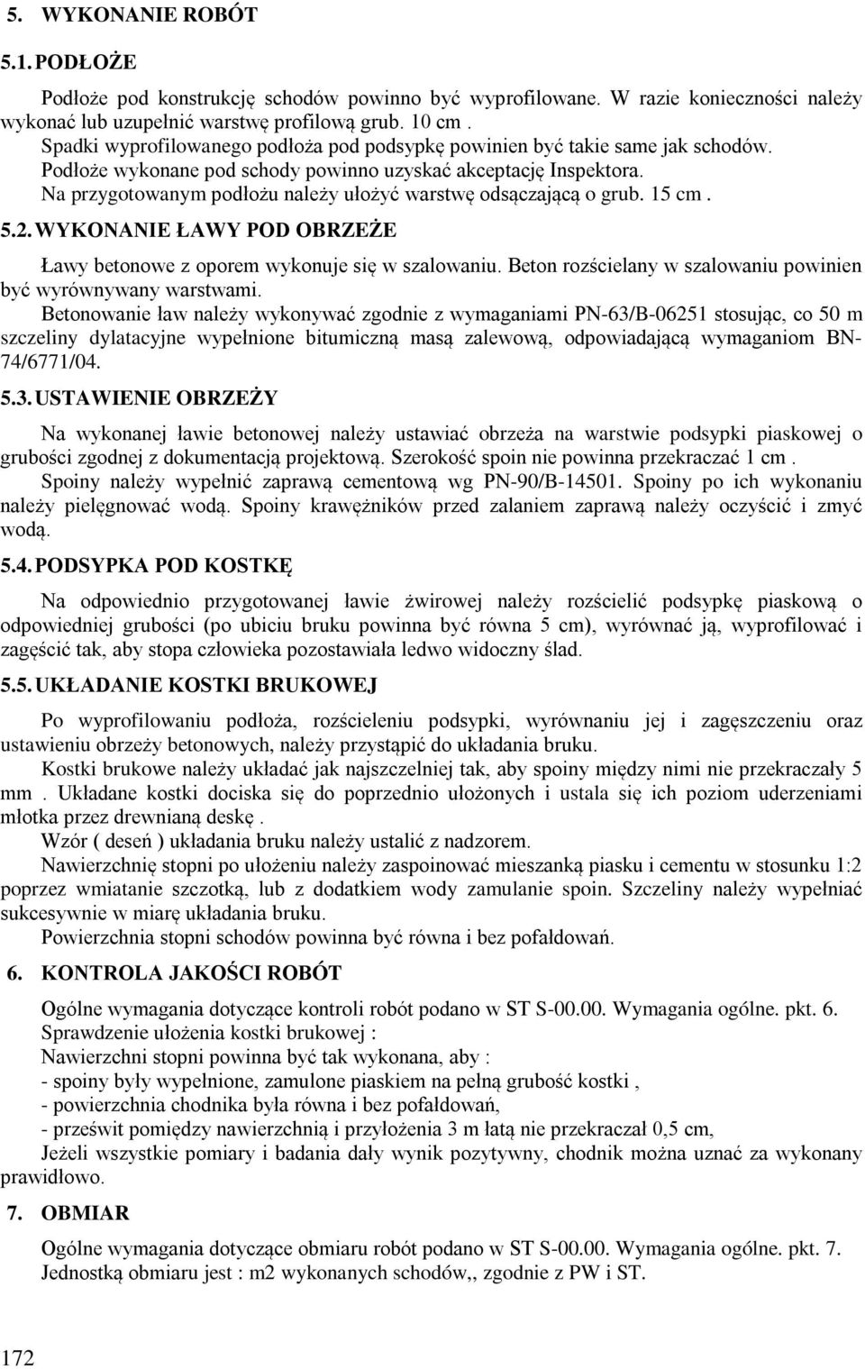 Na przygotowanym podłożu należy ułożyć warstwę odsączającą o grub. 15 cm. 5.2. WYKONANIE ŁAWY POD OBRZEŻE Ławy betonowe z oporem wykonuje się w szalowaniu.