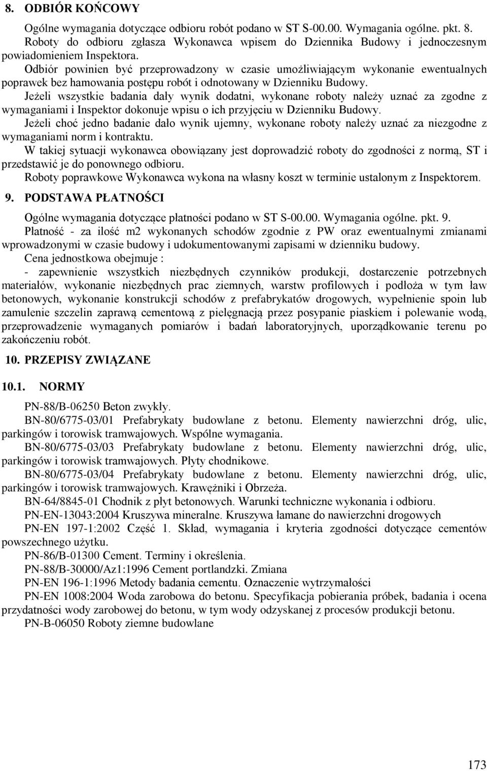 Odbiór powinien być przeprowadzony w czasie umożliwiającym wykonanie ewentualnych poprawek bez hamowania postępu robót i odnotowany w Dzienniku Budowy.