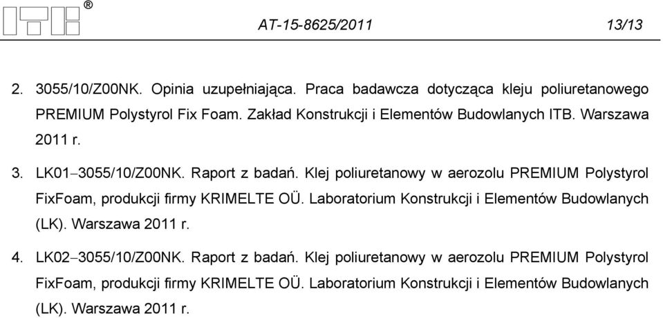 Klej poliuretanowy w aerozolu PREMIUM Polystyrol FixFoam, produkcji firmy KRIMELTE OÜ. Laboratorium Konstrukcji i Elementów Budowlanych (LK).