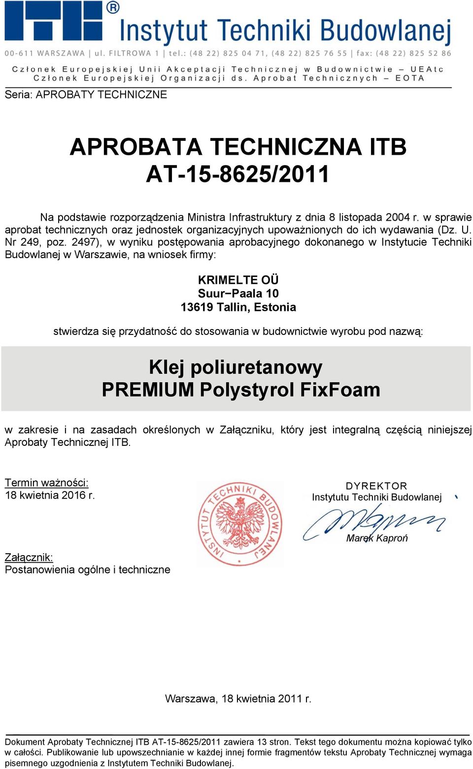 2497), w wyniku postępowania aprobacyjnego dokonanego w Instytucie Techniki Budowlanej w Warszawie, na wniosek firmy: KRIMELTE OÜ Suur Paala 10 13619 Tallin, Estonia stwierdza się przydatność do