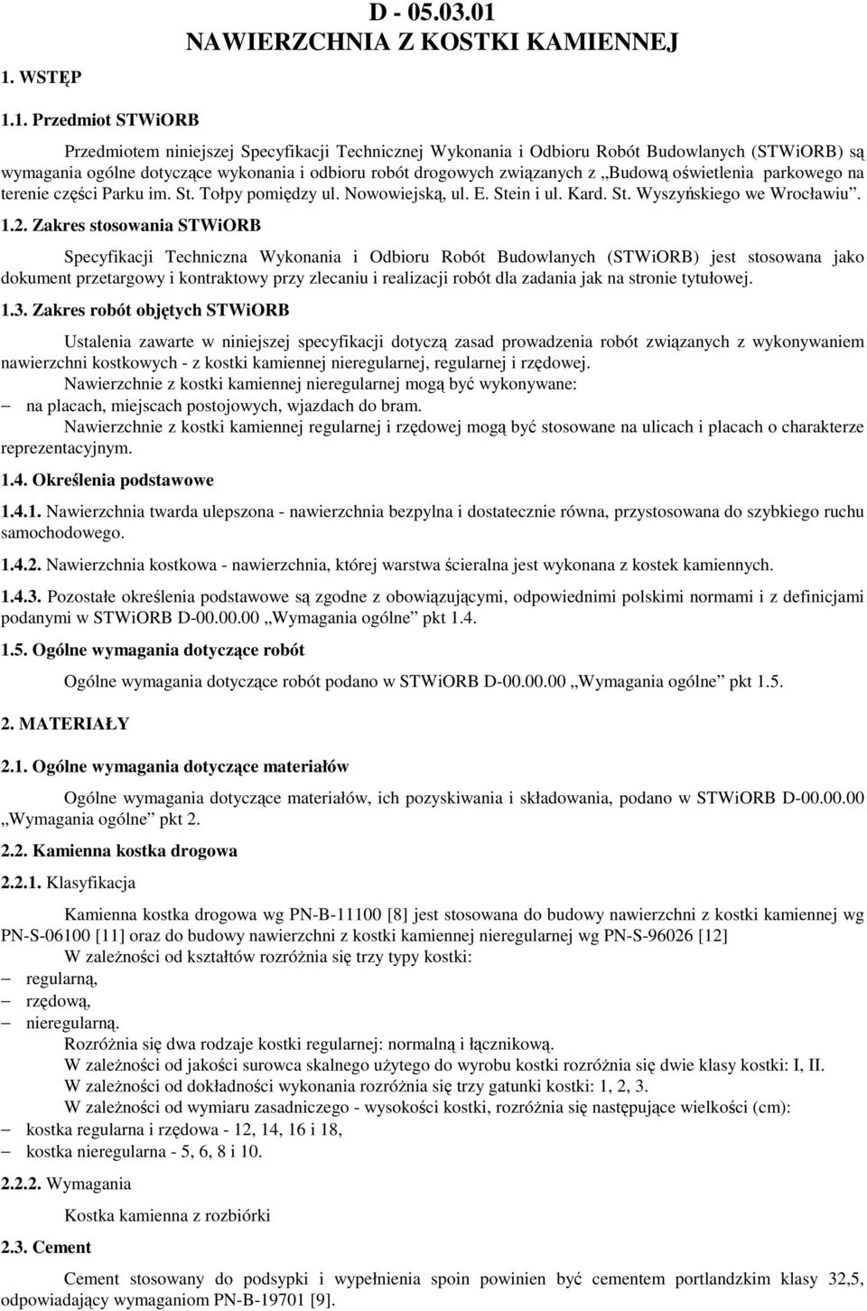 1.2. Zakres stosowania STWiORB Specyfikacji Techniczna Wykonania i Odbioru Robót Budowlanych (STWiORB) jest stosowana jako dokument przetargowy i kontraktowy przy zlecaniu i realizacji robót dla