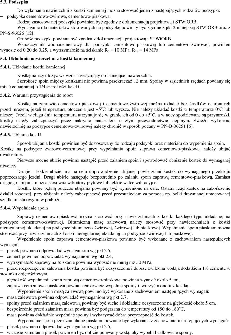 Grubość podsypki powinna być zgodna z dokumentacją projektową i STWiORB.