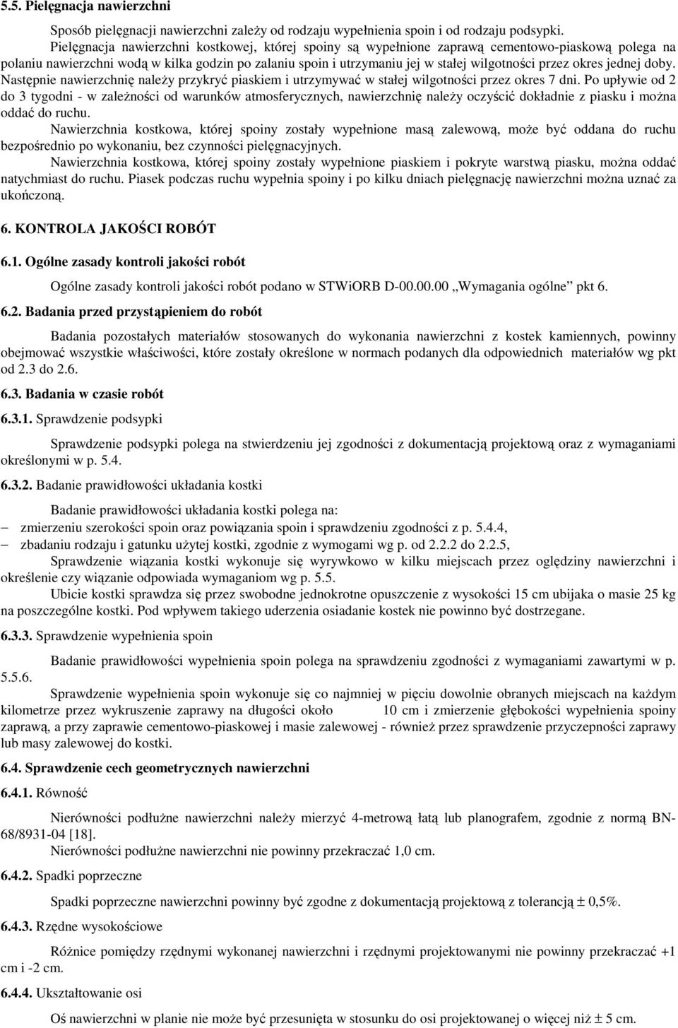 przez okres jednej doby. Następnie nawierzchnię naleŝy przykryć piaskiem i utrzymywać w stałej wilgotności przez okres 7 dni.