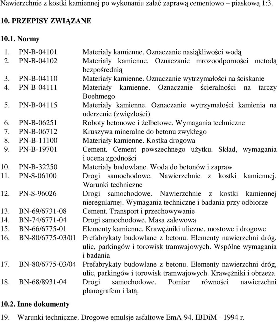 Oznaczanie ścieralności na tarczy Boehmego 5. PN-B-04115 Materiały kamienne. Oznaczanie wytrzymałości kamienia na uderzenie (zwięzłości) 6. PN-B-06251 Roboty betonowe i Ŝelbetowe.