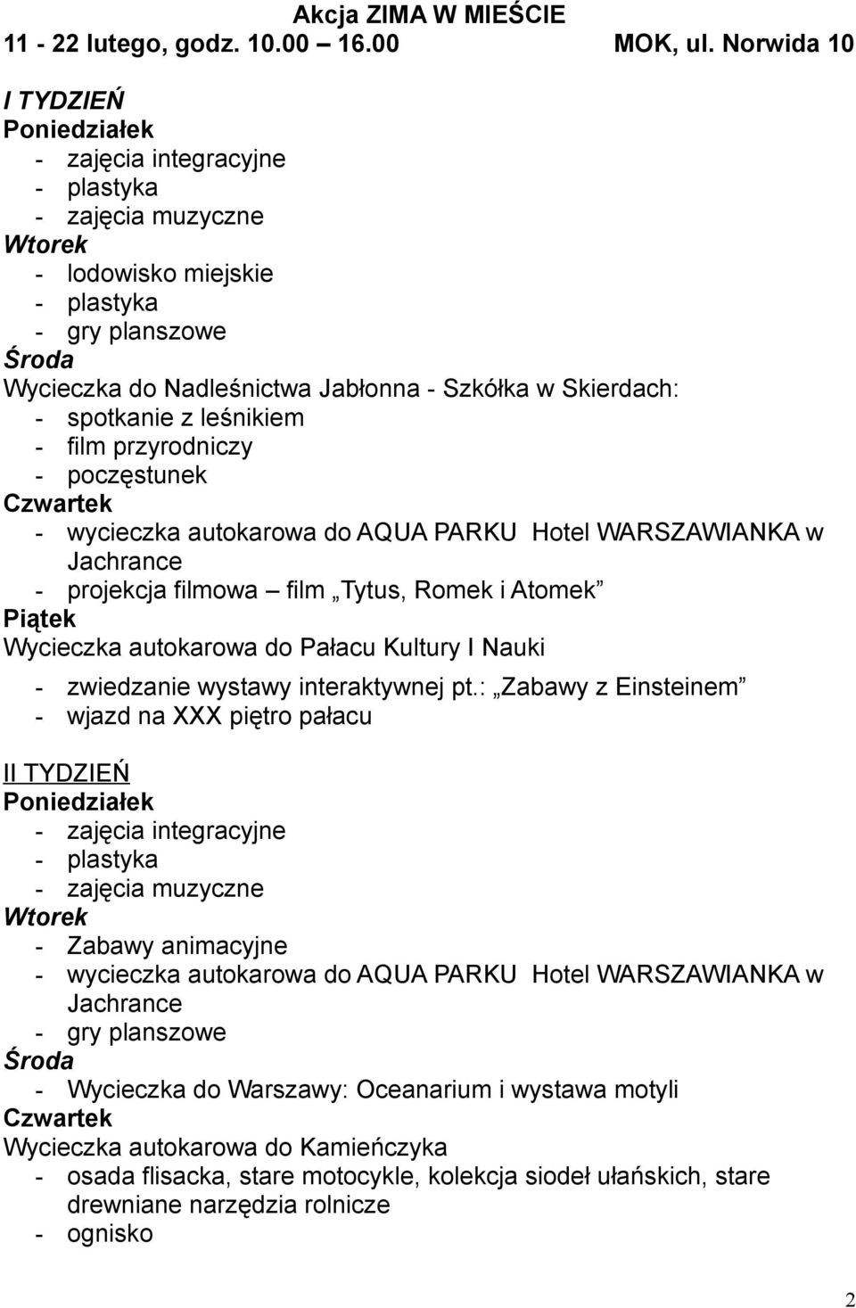 leśnikiem - film przyrodniczy - poczęstunek - wycieczka autokarowa do AQUA PARKU Hotel WARSZAWIANKA w Jachrance - projekcja filmowa film Tytus, Romek i Atomek Piątek Wycieczka autokarowa do Pałacu