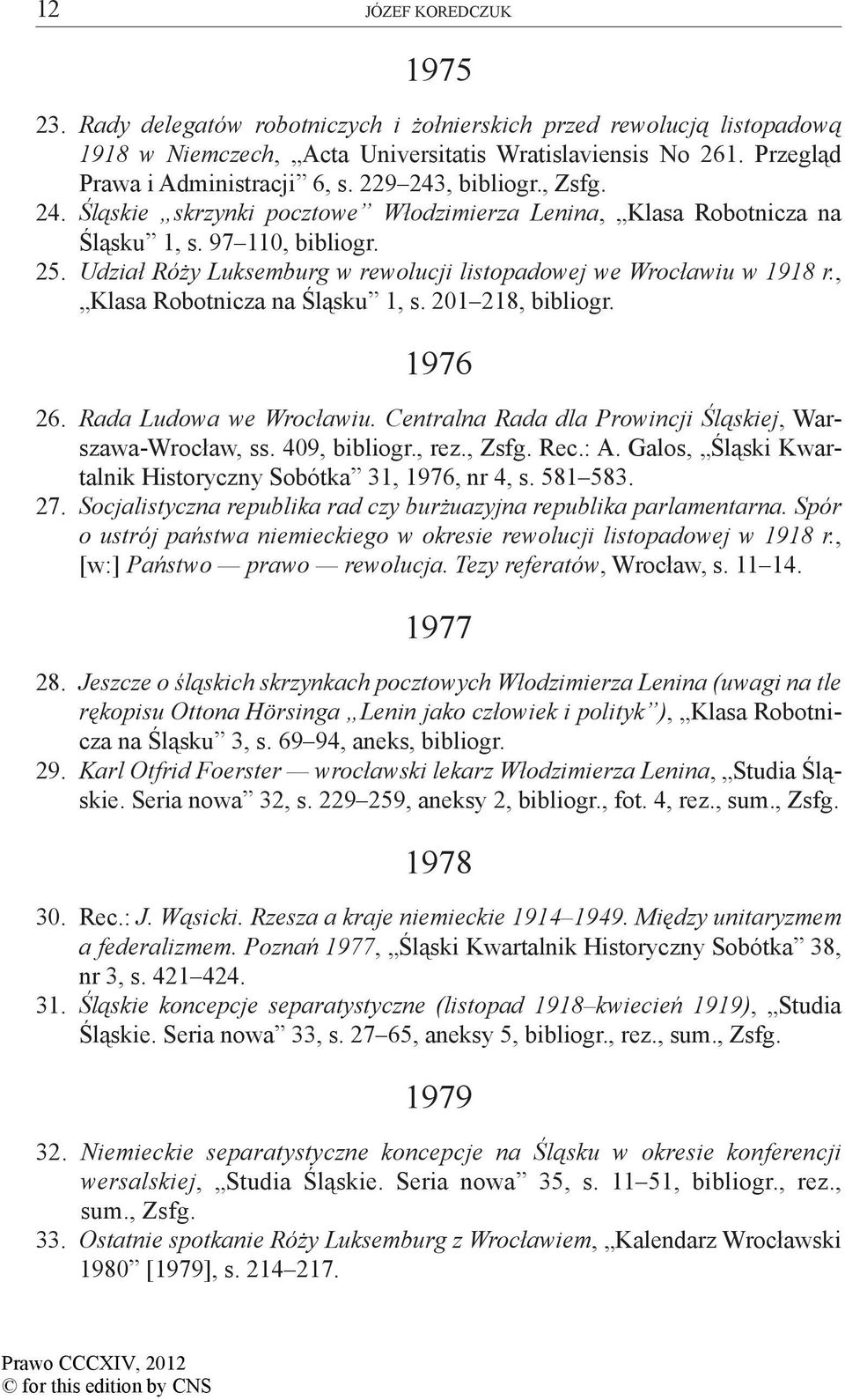 , Klasa Robotnicza na Śląsku 1, s. 201 218, bibliogr. 1976 26. Rada Ludowa we Wrocławiu. Centralna Rada dla Prowincji Śląskiej, Warszawa-Wrocław, ss. 409, bibliogr., rez., Rec.: A.