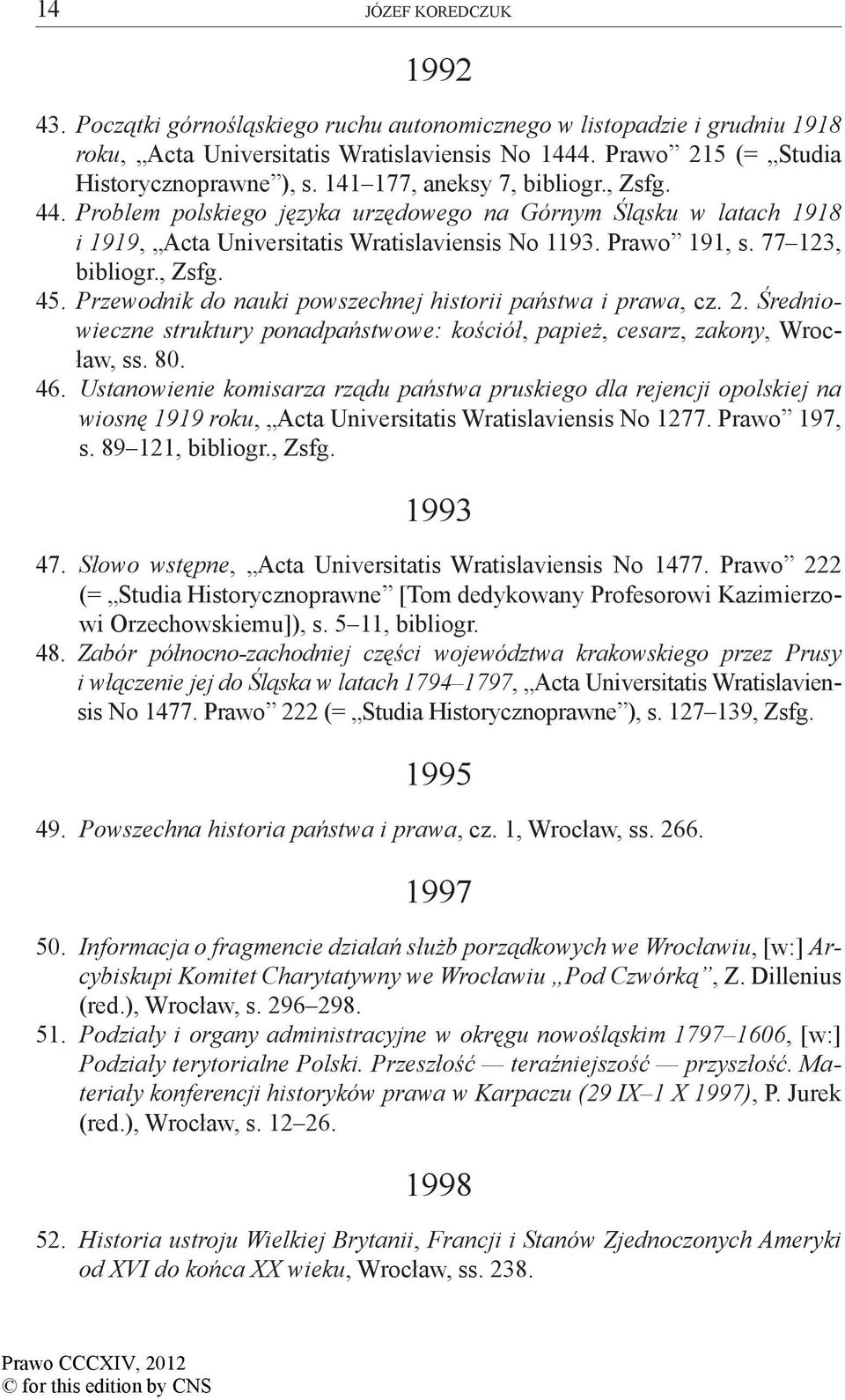 Przewodnik do nauki powszechnej historii państwa i prawa, cz. 2. Średniowieczne struktury ponadpaństwowe: kościół, papież, cesarz, zakony, Wrocław, ss. 80. 46.